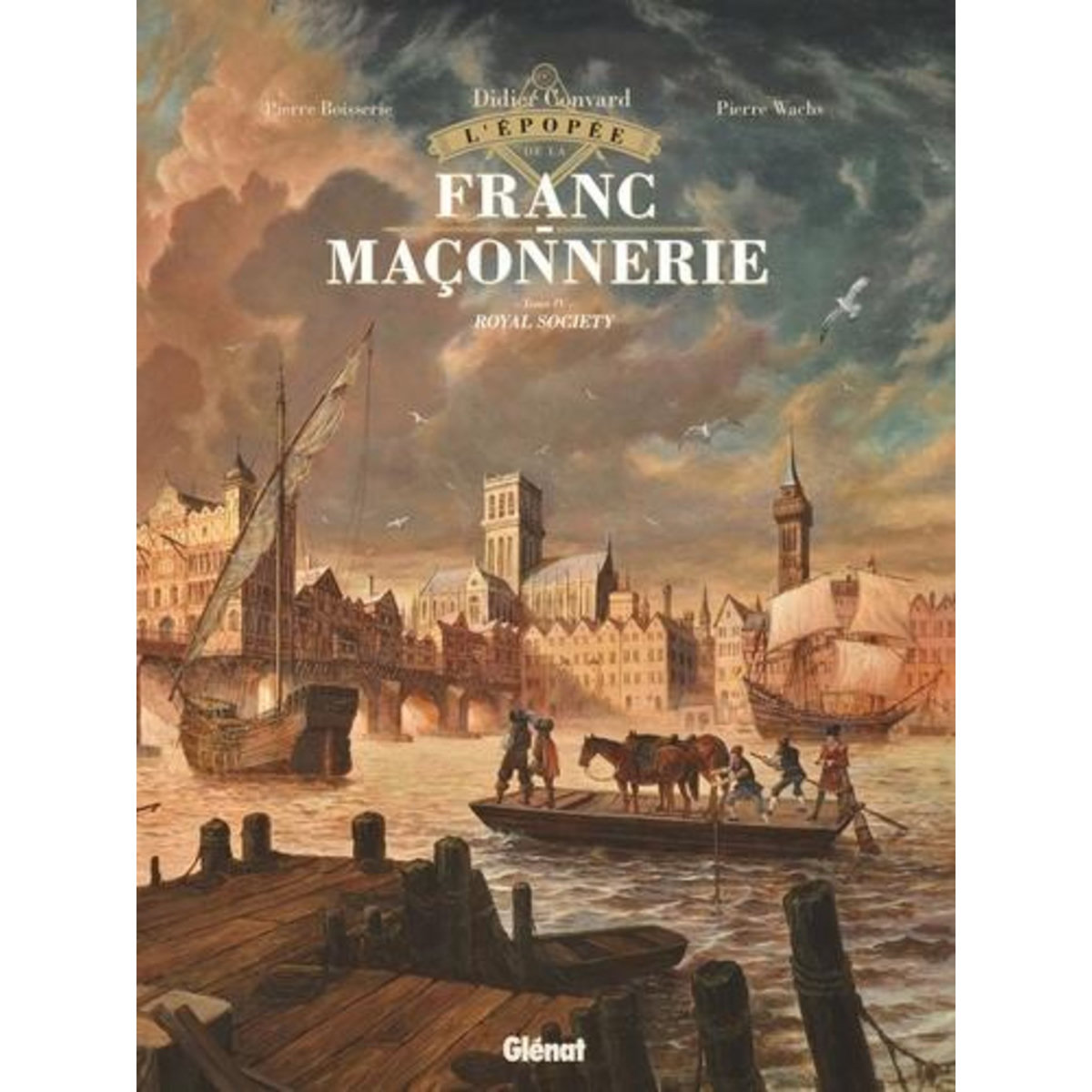 L'EPOPEE DE LA FRANC-MACONNERIE TOME 4 : ROYAL SOCIETY, Convard Didier