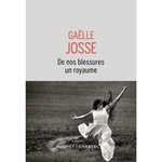 DE NOS BLESSURES UN ROYAUME, Josse Gaëlle