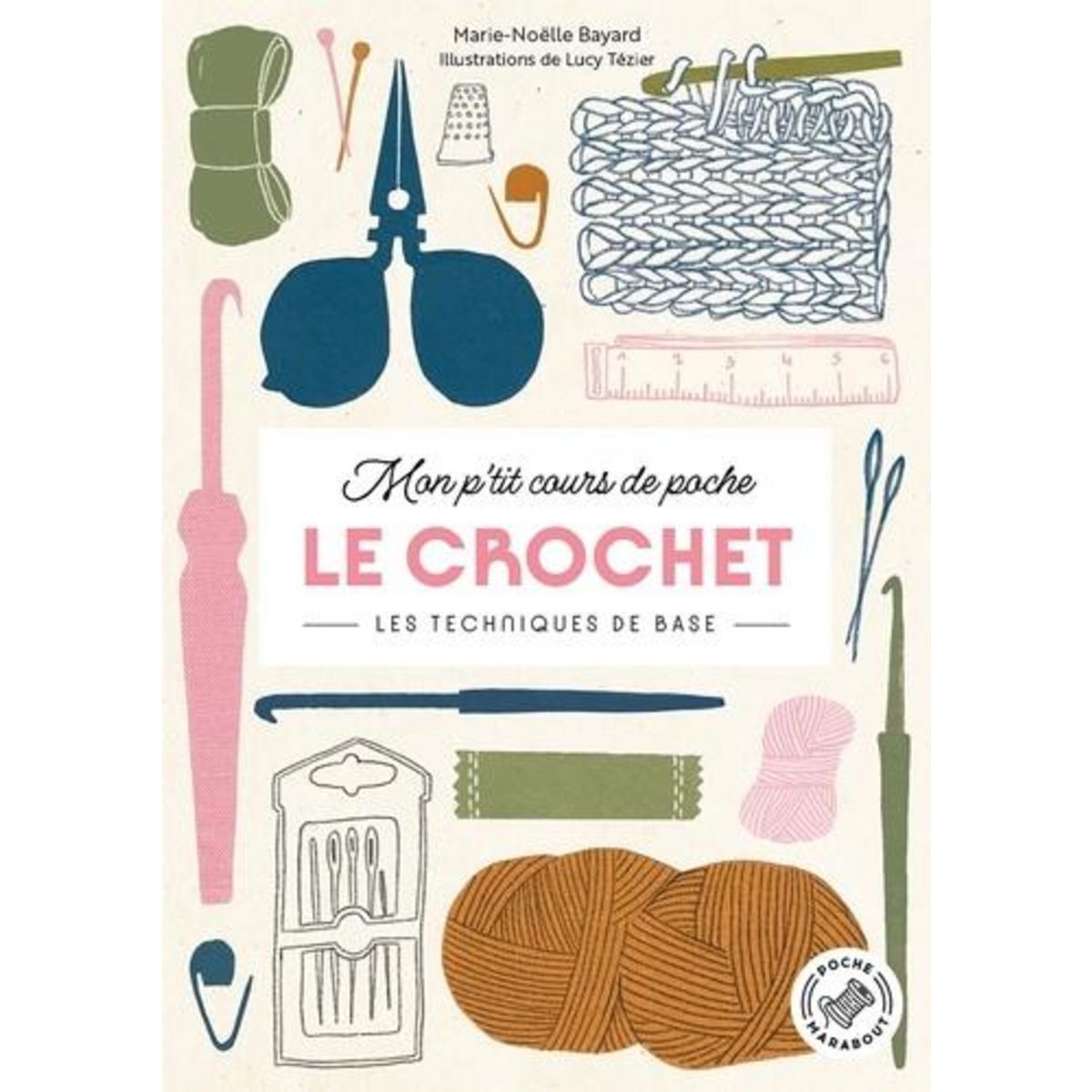 MON P'TIT COURS DE POCHE LE CROCHET. LES TECHNIQUES DE BASE, Bayard Marie-Noëlle