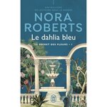 LE SECRET DES FLEURS TOME 1 : LE DAHLIA BLEU, Roberts Nora