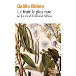 LE FRUIT LE PLUS RARE OU LA VIE D'EDMOND ALBIUS, Bélem Gaëlle