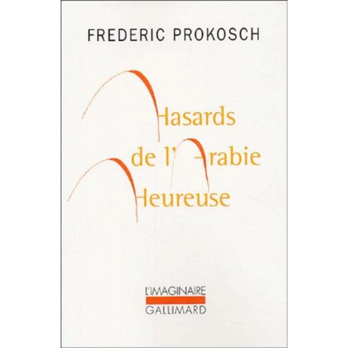 HASARDS DE L'ARABIE HEUREUSE, Prokosch Frederic