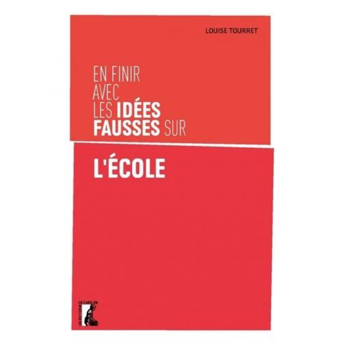 EN FINIR AVEC LES IDEES FAUSSES SUR L'ECOLE, Tourret Louise