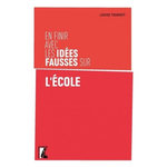 EN FINIR AVEC LES IDEES FAUSSES SUR L'ECOLE, Tourret Louise