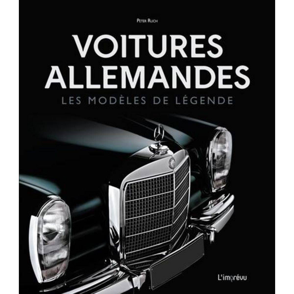 VOITURES ALLEMANDES. LES MODELES DE LEGENDE, Ruch Peter
