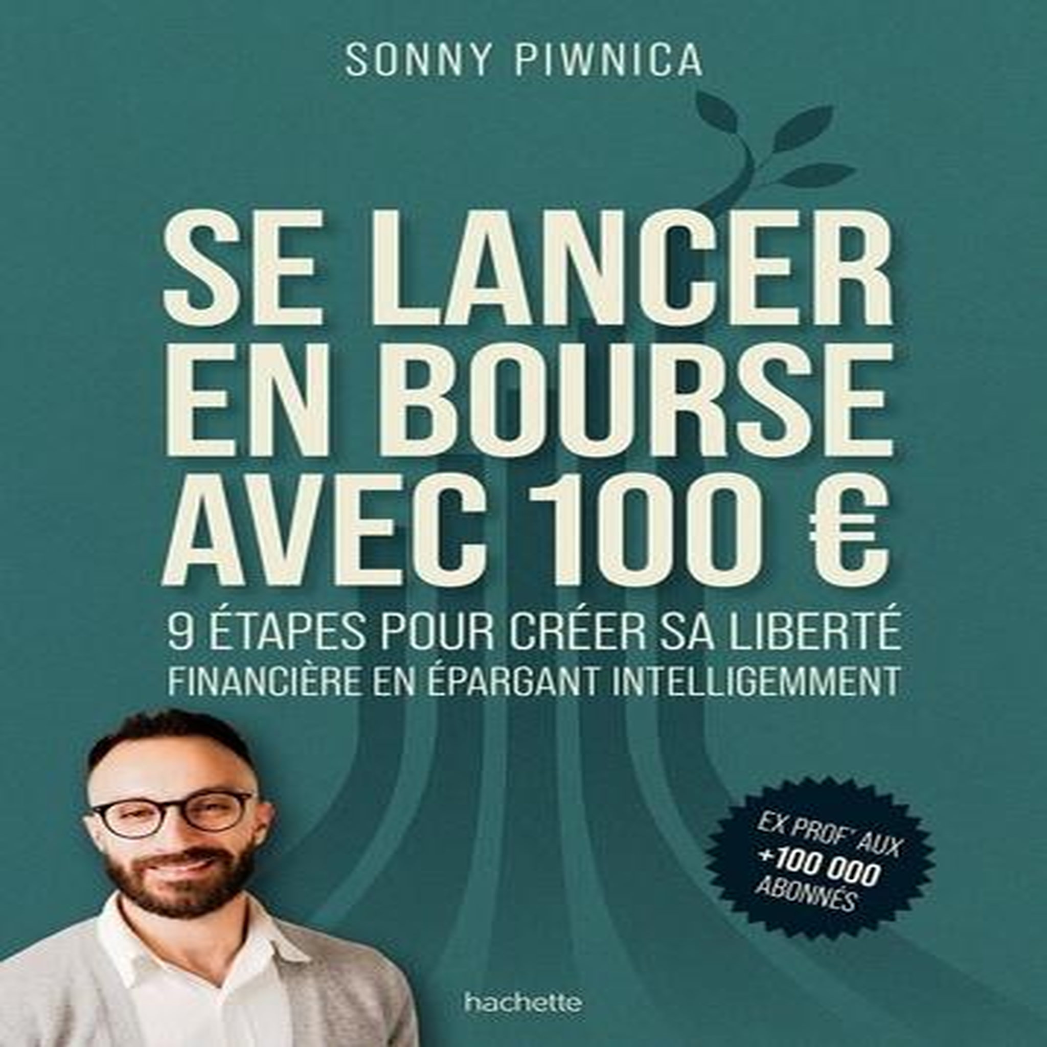 SE LANCER EN BOURSE AVEC 100 EUROS. 9 ETAPES POUR CREER SA LIBERTE FINANCIERE EN EPARGNANT INTELLIGEMMENT, Piwnica Sonny