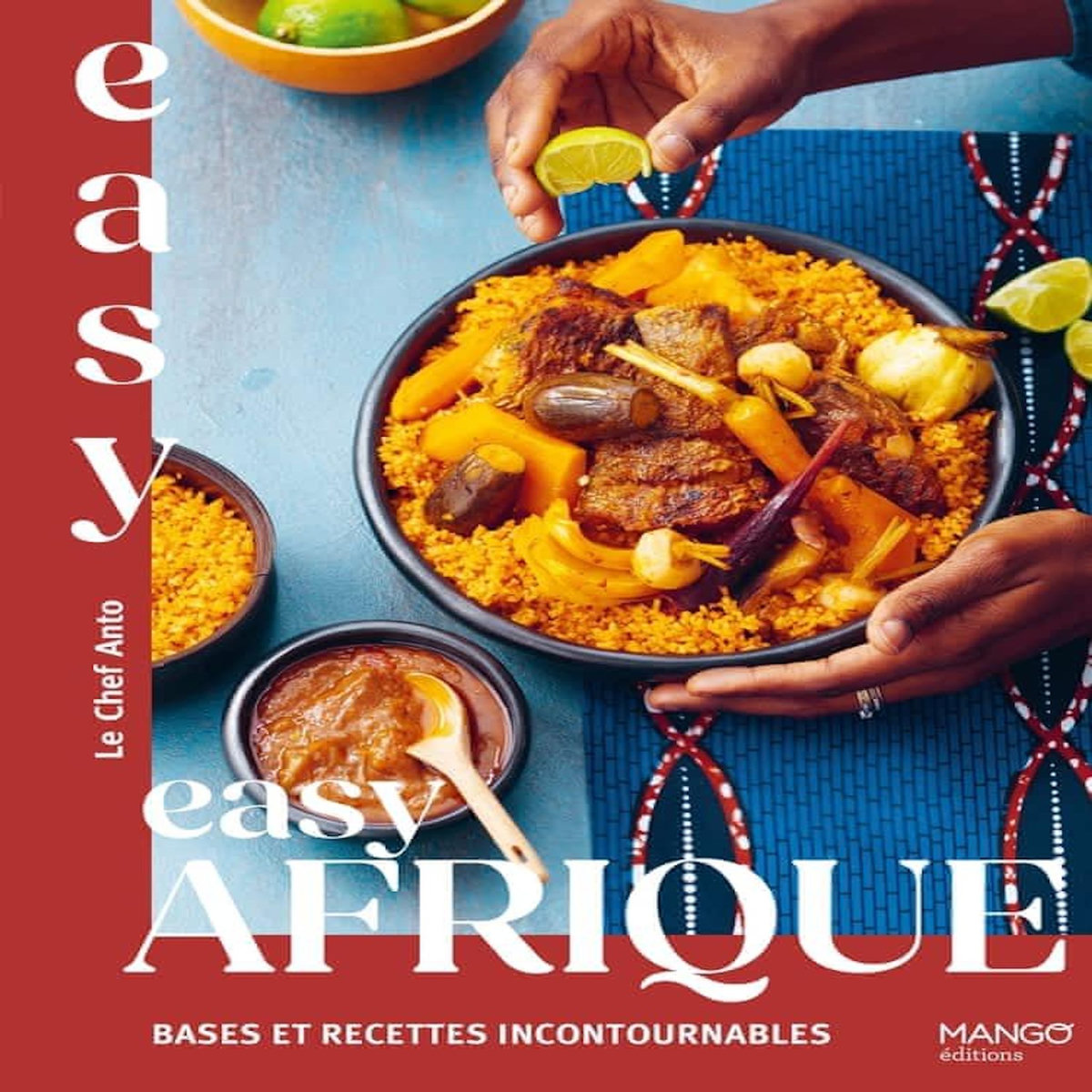 EASY AFRIQUE. BASES ET RECETTES INCONTOURNABLES, Le Chef Anto
