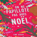 ON NE PAPILLOTE PAS AVEC NOEL, Béguin Esmé