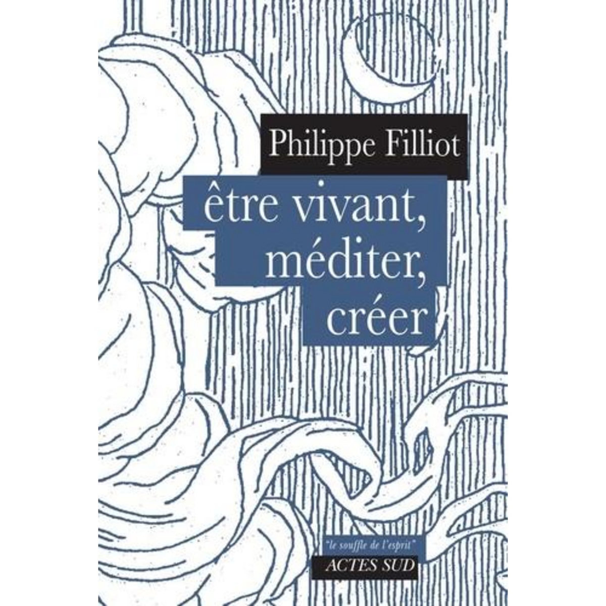 ETRE VIVANT, MEDITER, CREER, Filliot Philippe