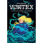 VORTEX TOME 1 : LE JOUR OU LE MONDE S'EST DECHIRE, Benning Anna