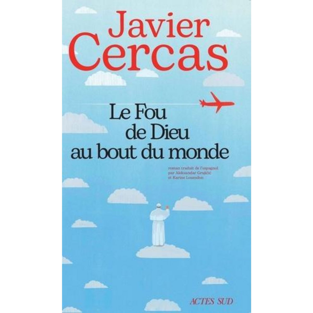 LE FOU DE DIEU AU BOUT DU MONDE, Cercas Javier