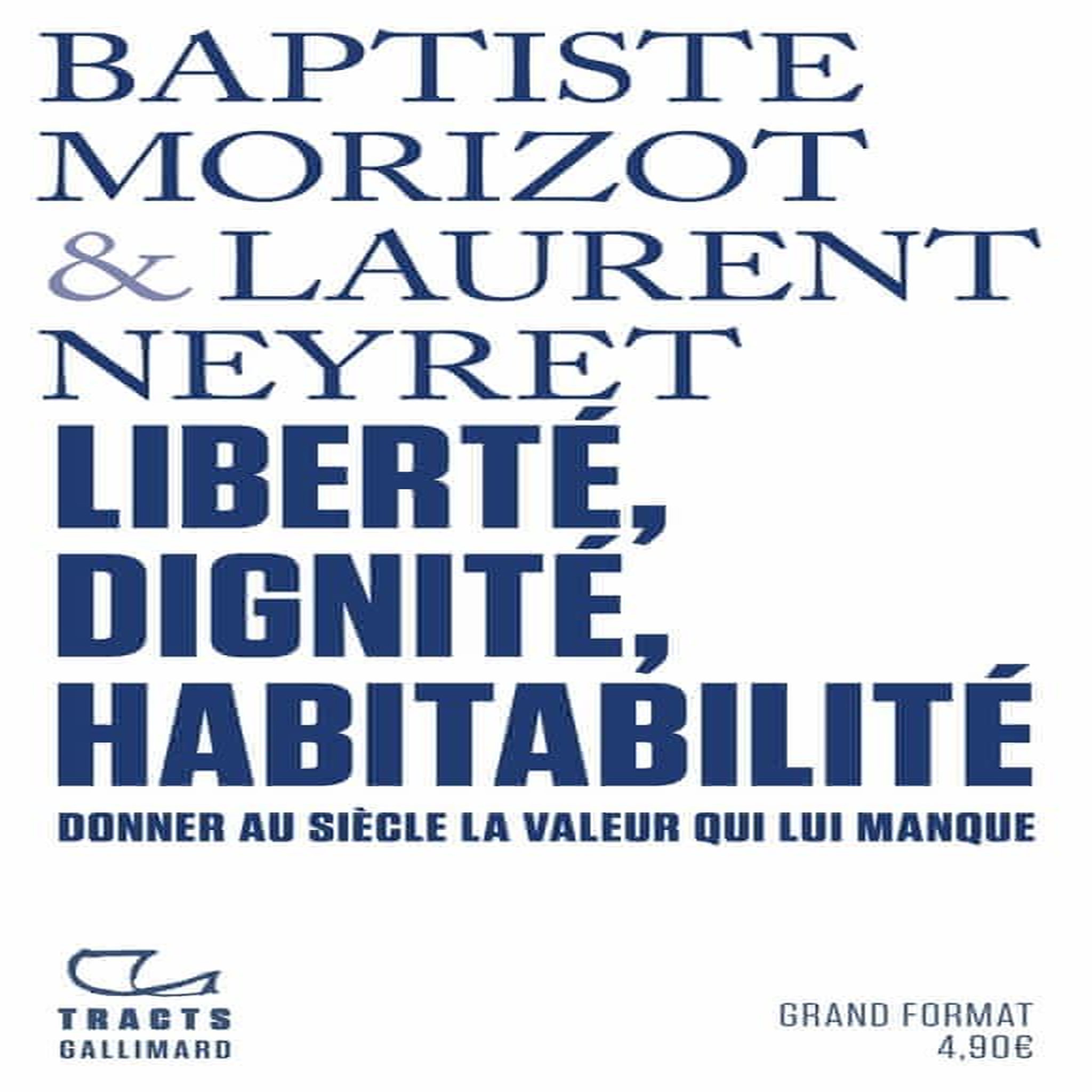 LIBERTE, DIGNITE, HABITABILITE. DONNER AU SIECLE LA VALEUR QUI LUI MANQUE, Neyret Laurent