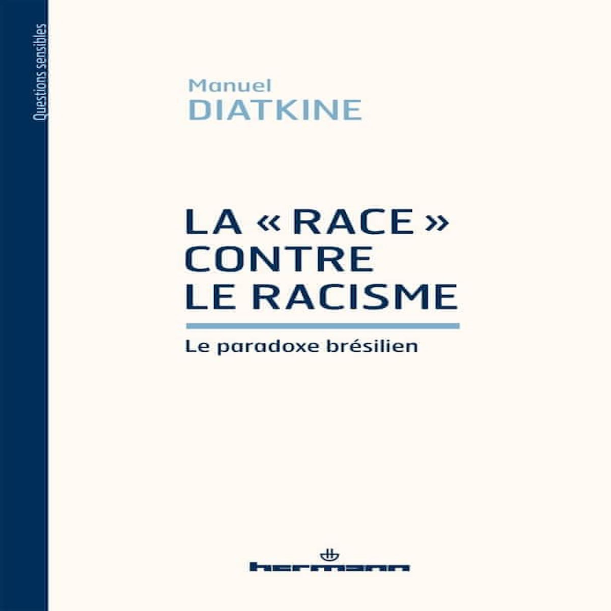 LA  RACE  CONTRE LE RACISME. LE PARADOXE BRESILIEN, Diatkine Manuel