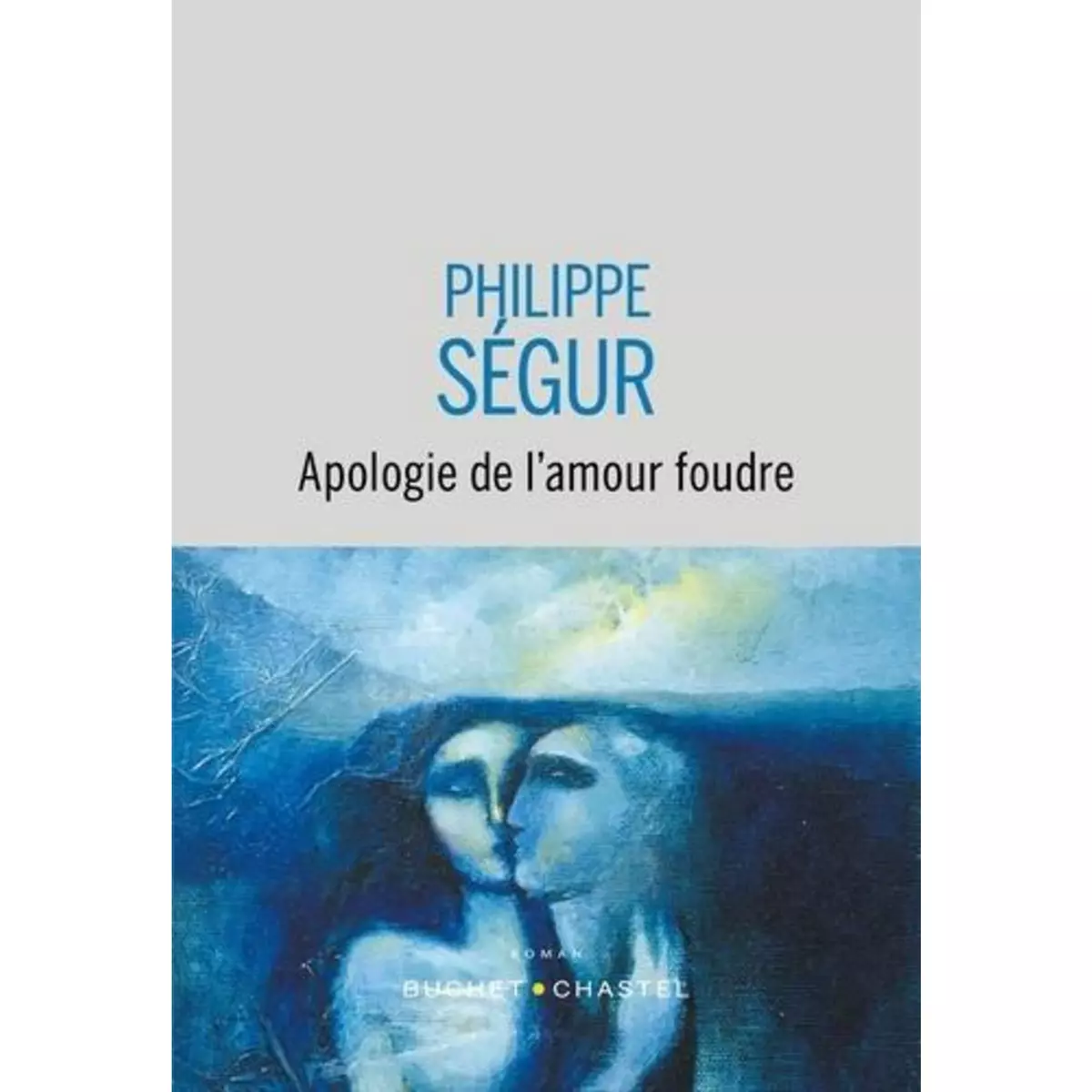  APOLOGIE DE L'AMOUR FOUDRE, Ségur Philippe