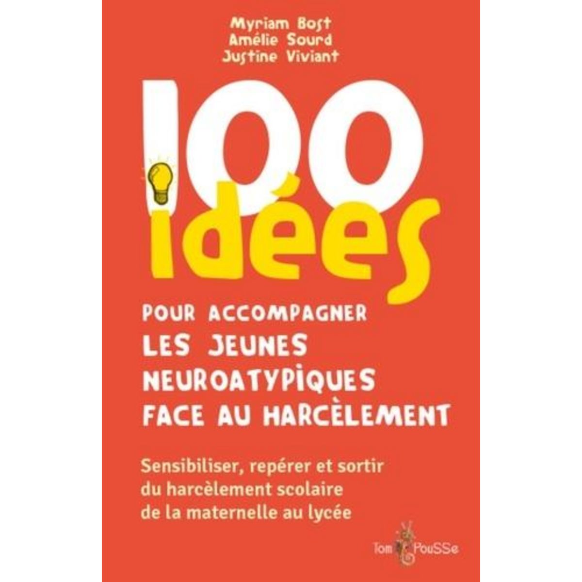100 IDEES POUR ACCOMPAGNER LES JEUNES NEUROATYPIQUES FACE AU HARCELEMENT. SENSIBILISER, REPERER ET SORTIR DU HARCELEMENT SCOLAIRE DE LA MATERNELLE AU LYCEE, Bost Myriam