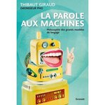 LA PAROLE AUX MACHINES. PHILOSOPHIE DES GRANDS MODELES DE LANGAGE, Giraud Thibaut