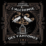 L'ALCHIMIE DES FANTOMES, Castadère Estelle