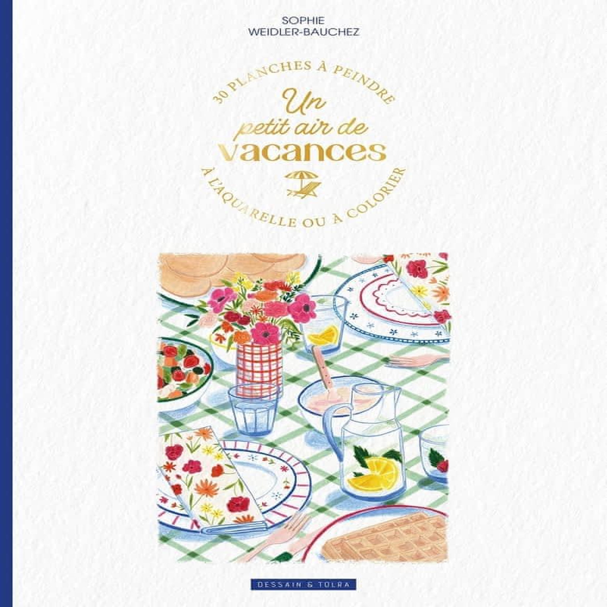 UN PETIT AIR DE VACANCES. 30 PLANCHES A PEINDRE A L'AQUARELLE OU A COLORIER, Weidler-Bauchez Sophie