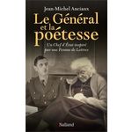 LE GENERAL ET LA POETESSE. UN CHEF D'ETAT INSPIRE PAR UNE FEMME DE LETTRES, Anciaux Jean-Michel