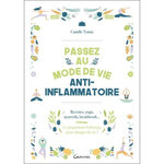 PASSEZ AU MODE DE VIE ANTI-INFLAMMATOIRE. RECETTES, YOGA, AYURVEDA, BREATHWORK - LE PROGRAMME HOLISTIQUE POUR CHANGER DE VIE !, Tomat Camille
