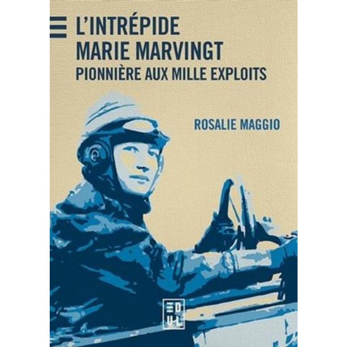 L'INTREPIDE MARIE MARVINGT. PIONNIERE AUX MILLE EXPLOITS, Maggio Rosalie