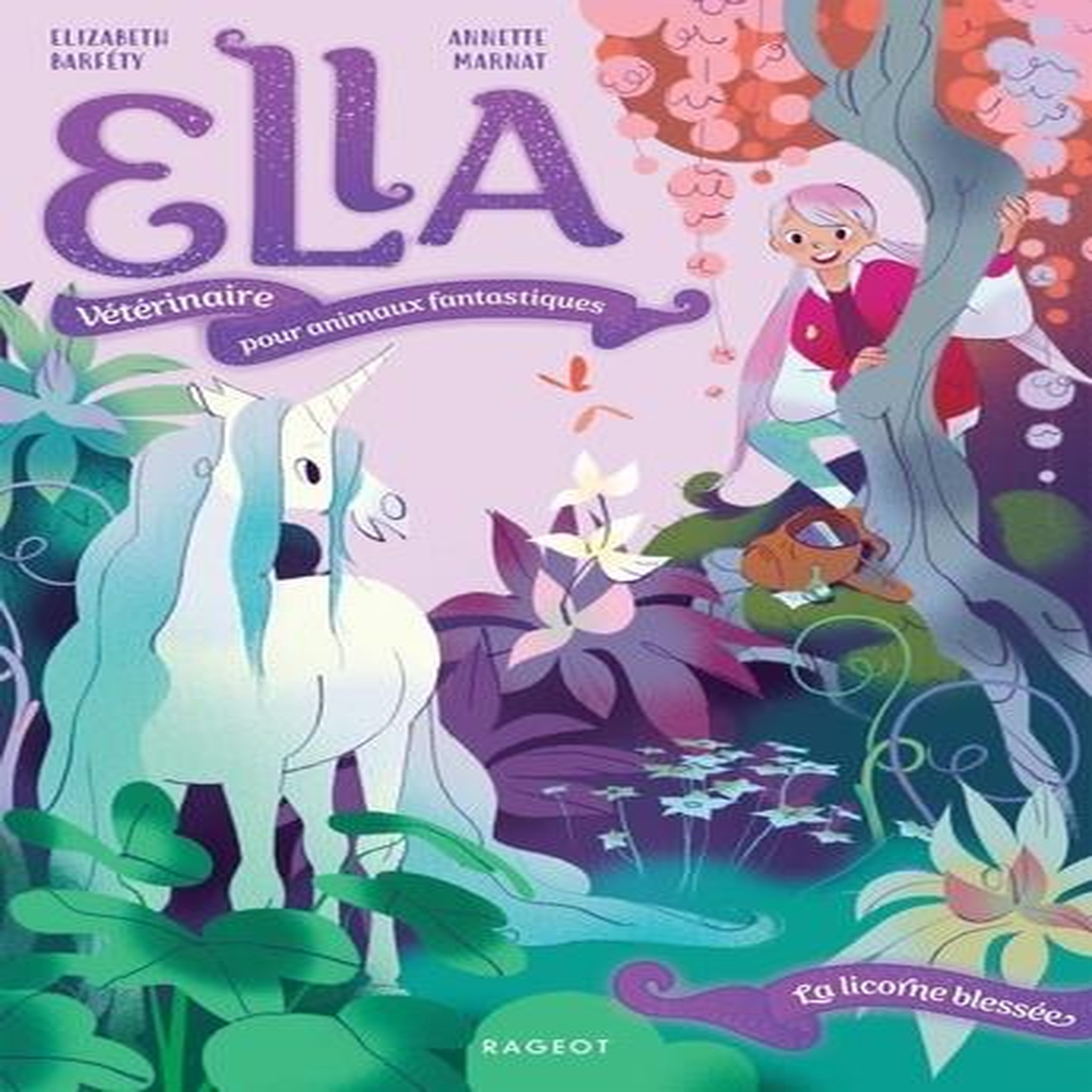ELLA, VETERINAIRE POUR ANIMAUX FANTASTIQUES TOME 1 : LA LICORNE BLESSEE, Barféty Elizabeth
