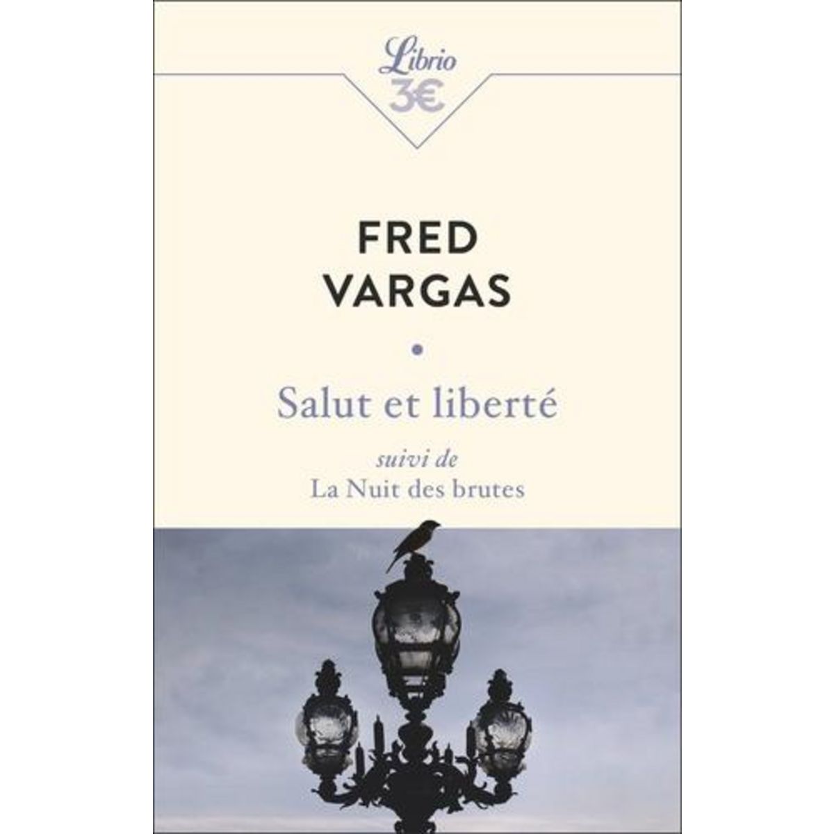 SALUT ET LIBERTE. SUIVI DE LA NUIT DES BRUTES, Vargas Fred