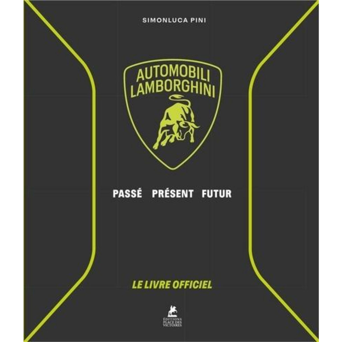AUTOMOBILI LAMBORGHINI. PASSE, PRESENT, FUTUR. LE LIVRE OFFICIEL, Pini Simonluca