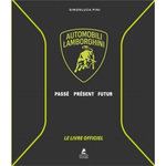 AUTOMOBILI LAMBORGHINI. PASSE, PRESENT, FUTUR. LE LIVRE OFFICIEL, Pini Simonluca