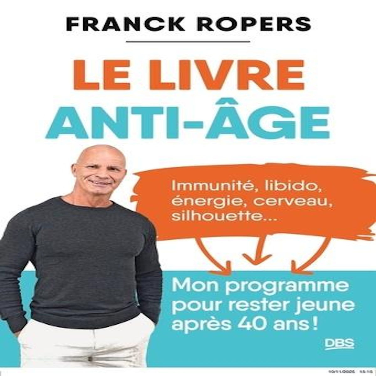 LE LIVRE ANTI-AGE. IMMUNITE, LIBIDO, ENERGIE, CERVEAU, SILHOUETTE... MON PROGRAMME POUR RESTER JEUNE APRES 40 ANS !, Ropers Franck