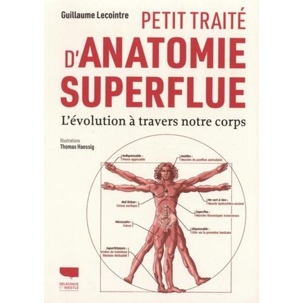 PETIT TRAITE D'ANATOMIE SUPERFLUE. L'EVOLUTION A TRAVERS NOTRE CORPS, Lecointre Guillaume