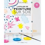 L'ATELIER DE PEINTURE SUR SOIE. AVEC 10 PATRONS, Guillemot Sokina