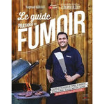 LE GUIDE PRATIQUE DU FUMOIR. TOUTES LES TECHNIQUES DE FUMAGE AU BARBECUE : A CHAUD, A FROID, SALAISON, INJECTION, SAUMURAGE... 80 RECETTES POUR LES TESTER !, Guillot Raphaël