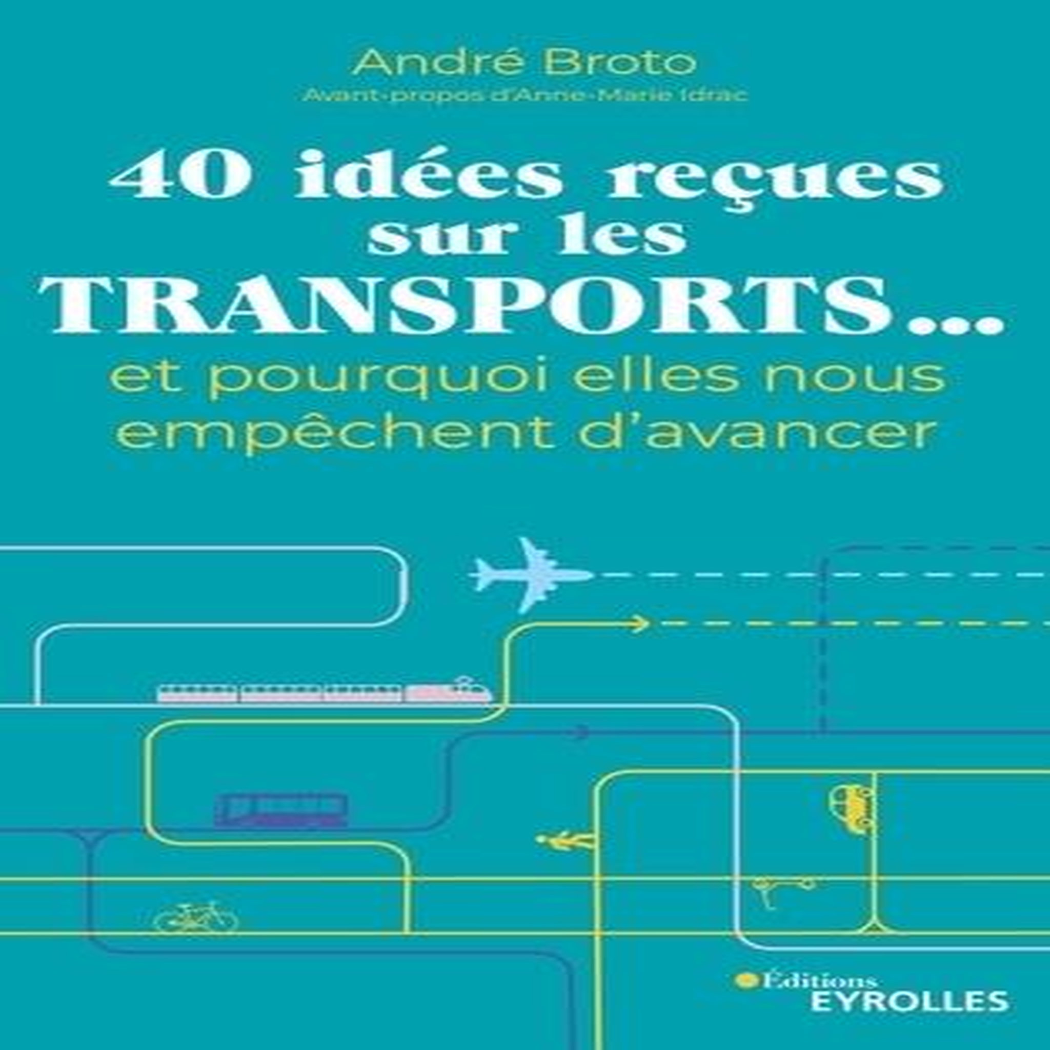 40 IDEES RECUES SUR LES TRANSPORTS... ET POURQUOI ELLES NOUS EMPECHENT D'AVANCER, Broto André