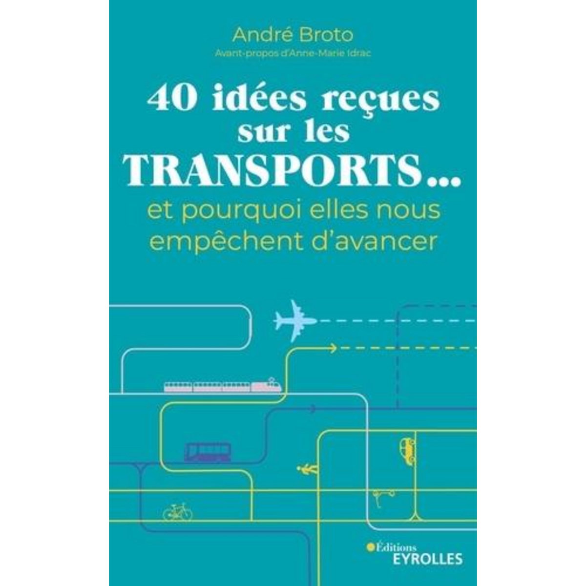 40 IDEES RECUES SUR LES TRANSPORTS... ET POURQUOI ELLES NOUS EMPECHENT D'AVANCER, Broto André