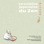 LA CUISINE JAPONAISE DU ZEN. REPORTAGES AU COEUR DES TEMPLES ZEN ET RECETTES, Kikuchi-Bouquillon Hiroko
