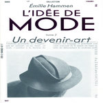 L'IDEE DE MODE. TOME 2, UN DEVENIR-ART, Hammen Emilie