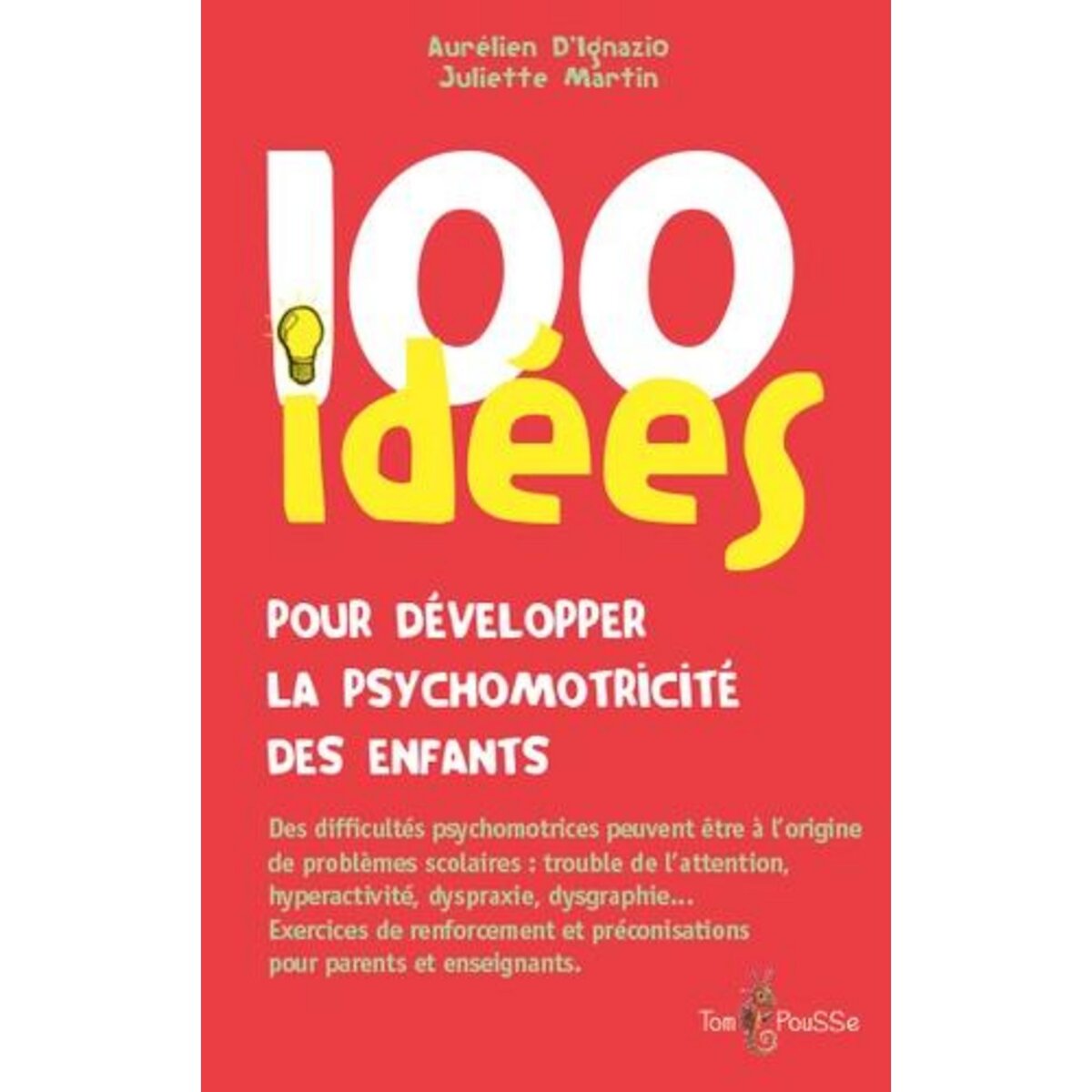 100 IDEES POUR DEVELOPPER LA PSYCHOMOTRICITE DES ENFANTS, D'Ignazio Aurélien