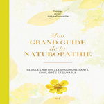 MON GRAND GUIDE DE LA NATUROPATHIE. LES CLES NATURELLES POUR UNE SANTE EQUILIBREE ET DURABLE, Augé Thomas