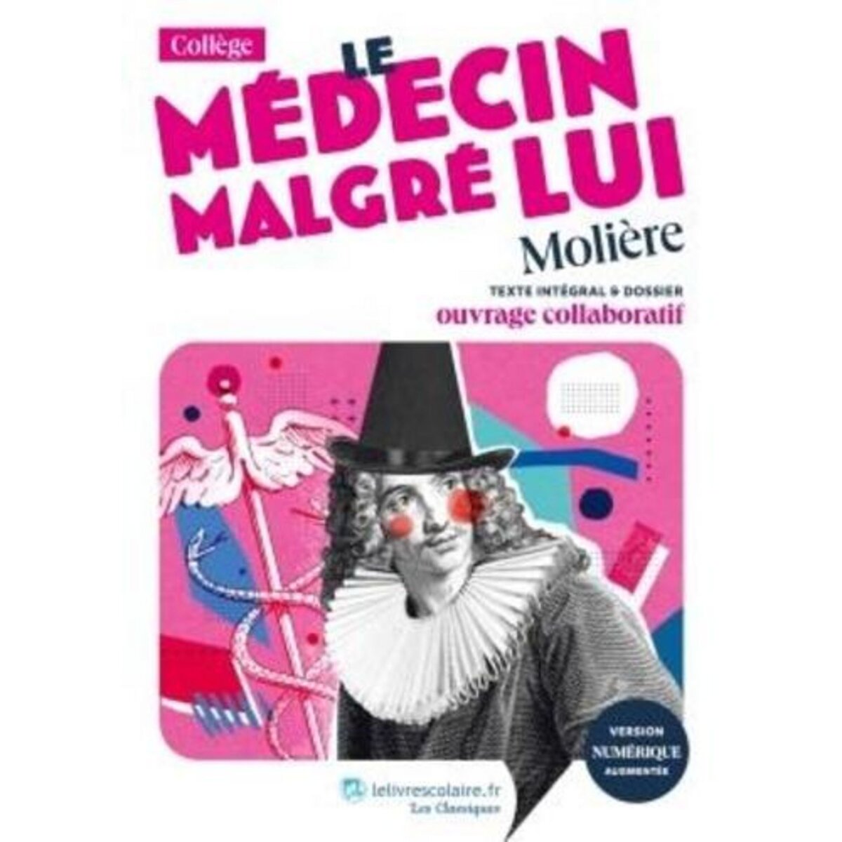  LE MEDECIN MALGRE LUI. TEXTE INTEGRAL ET DOSSIER PEDAGOGIQUE, Molière
