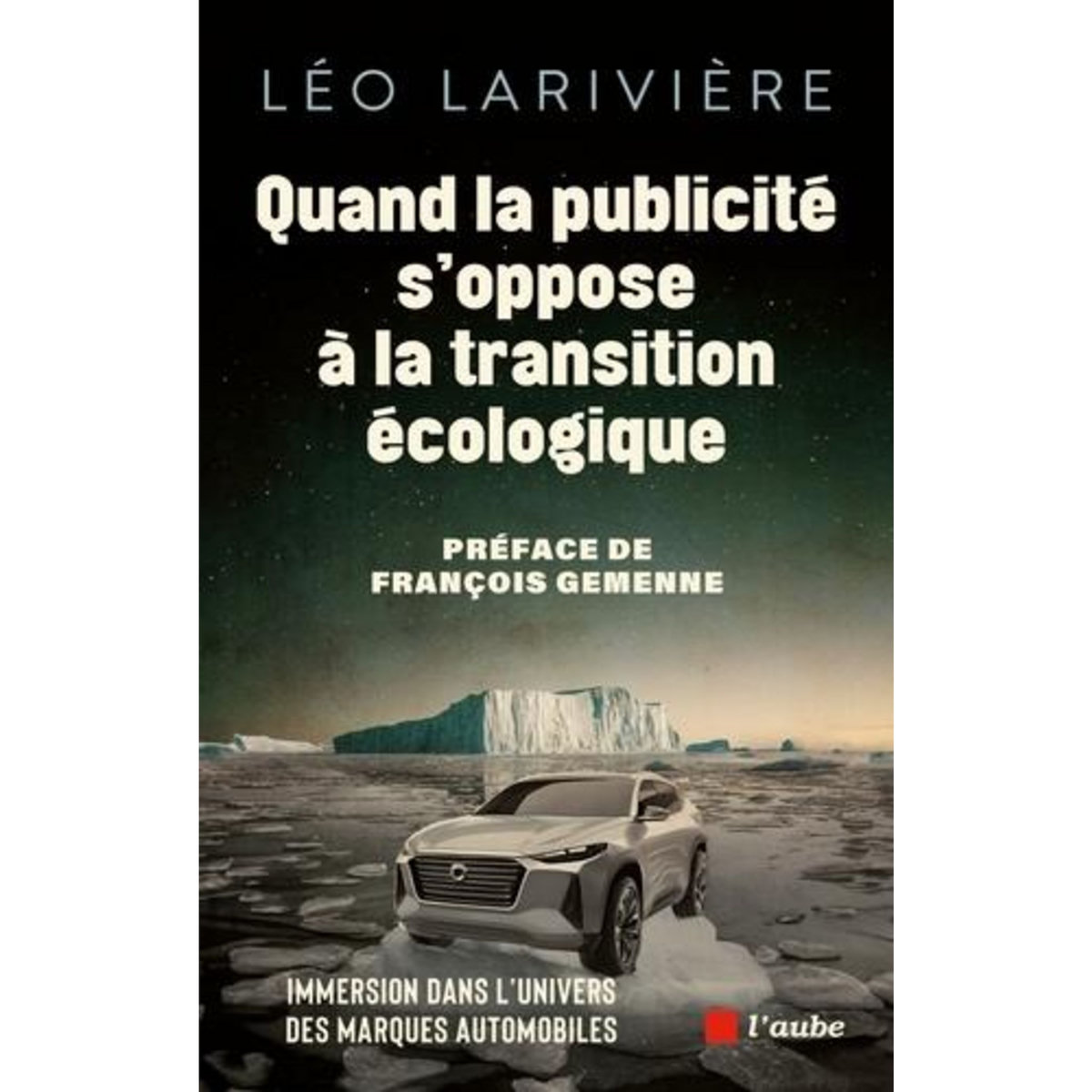 QUAND LA PUBLICITE S'OPPOSE A LA TRANSITION ECOLOGIQUE. IMMERSION DANS L'UNIVERS DES MARQUES AUTOMOBILES, Larivière Léo