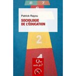 SOCIOLOGIE DE L'EDUCATION. 3E EDITION, Rayou Patrick