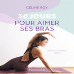 30 JOURS POUR AIMER SES BRAS, Roy Céline