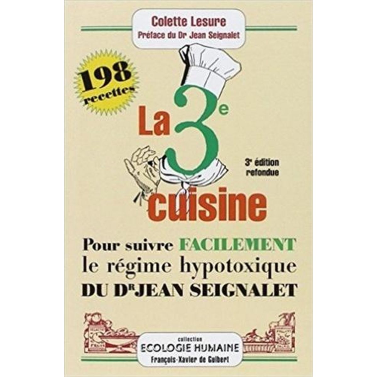 LA TROISIEME CUISINE. 198 RECETTES POUR SUIVRE LE REGIME HYPOTOXIQUE DU DOCTEUR JEAN SEIGNALET, 3E EDITION REVUE ET AUGMENTEE, Lesure Colette