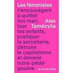 LES FEMINISTES T'ENCOURAGENT A QUITTER TON MARI, TUER TES ENFANTS, PRATIQUER LA SORCELLERIE, DETRUIRE LE CAPITALISME ET DEVENIR TRANS-PEDE-GOUINE, Tamécylia Alex