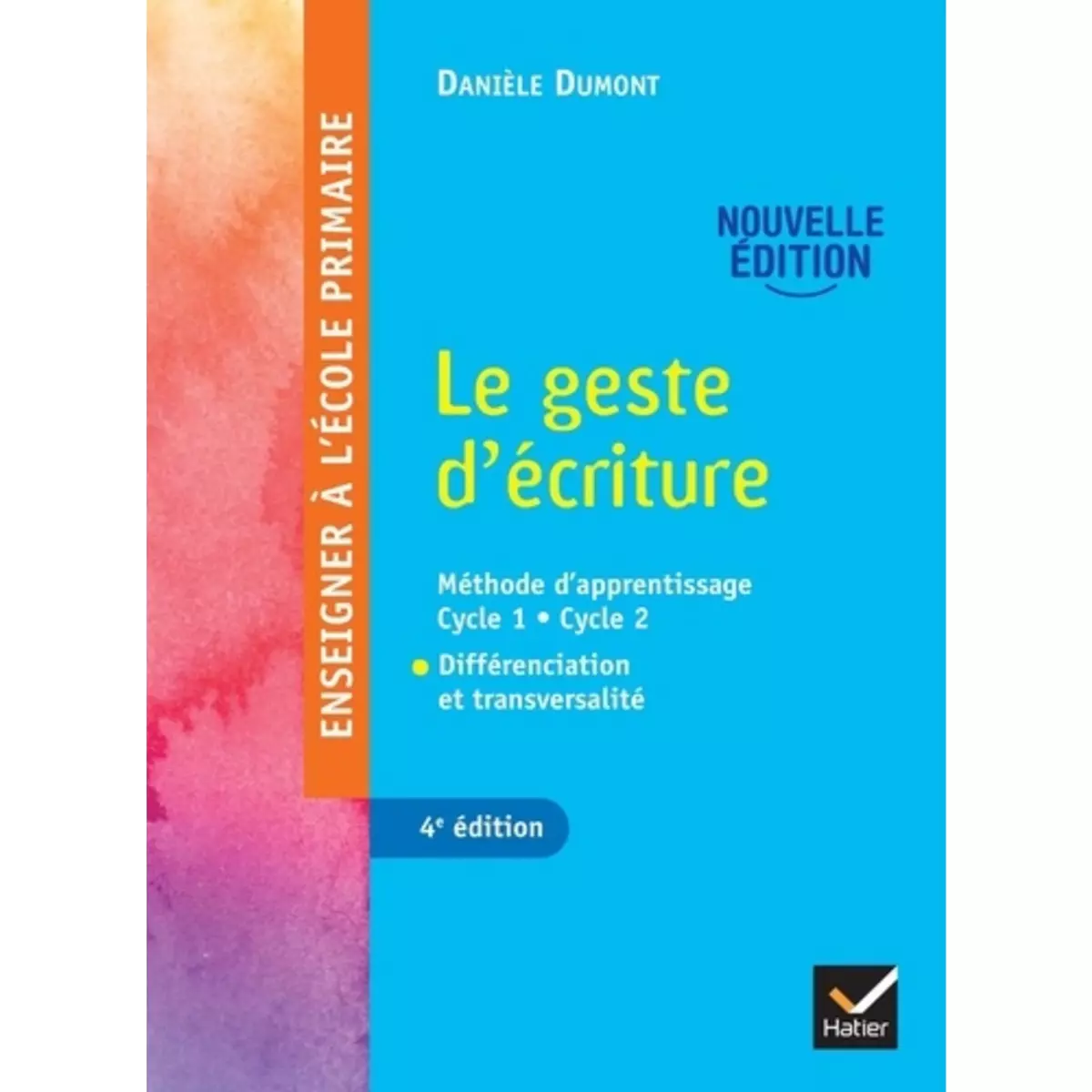  LE GESTE D'ECRITURE. METHODE D'APPRENTISSAGE CYCLE 1 - CYCLE 2. DIFFERENTIATION ET TRANSVERSALITE, EDITION 2022, Dumont Danièle