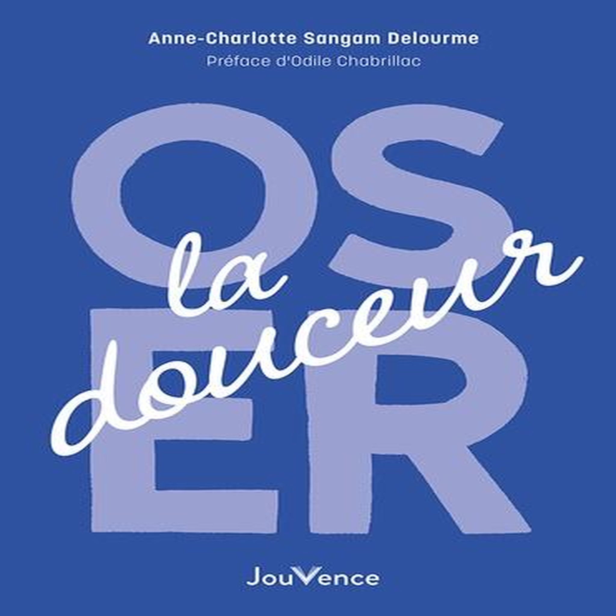 OSER LA DOUCEUR, Sangam Delourme Anne-Charlotte