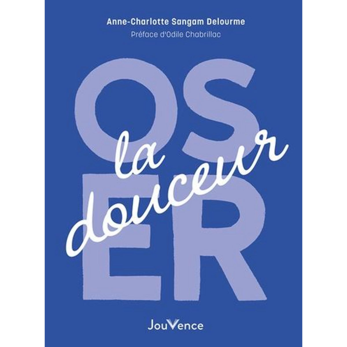 OSER LA DOUCEUR, Sangam Delourme Anne-Charlotte
