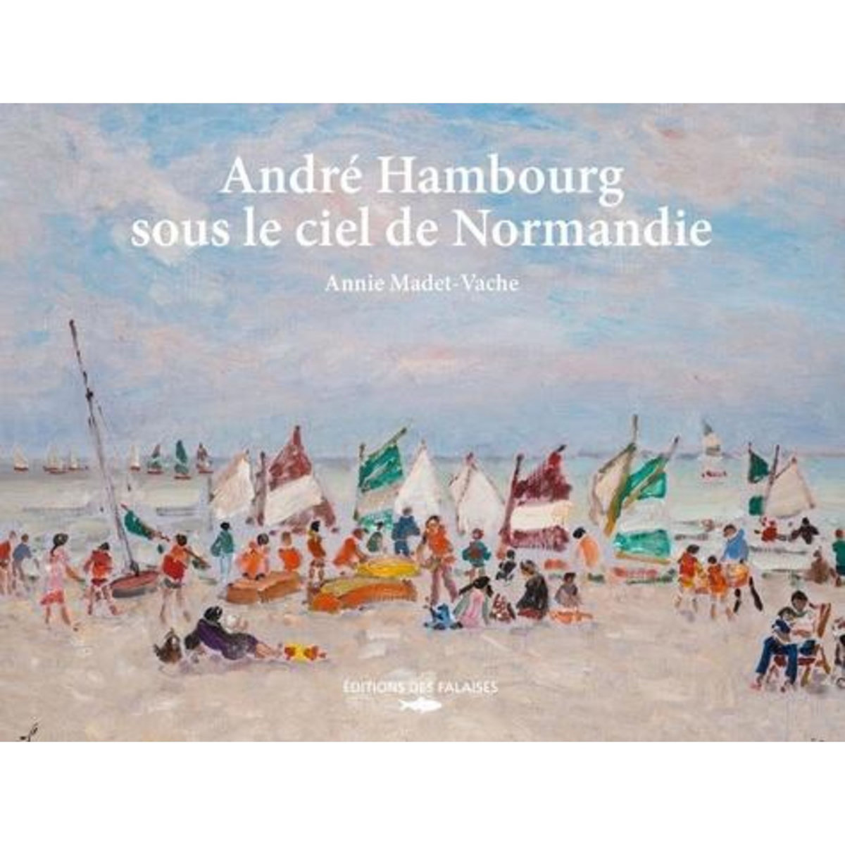 ANDRE HAMBOURG, SOUS LE CIEL DE NORMANDIE, Madet-Vache Annie