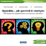 APPRENDRE... UNE QUESTION DE STRATEGIES. DEVELOPPER LES HABILETES LIEES AUX FONCTIONS EXECUTIVES, AVEC 1 CD-ROM, Gagné Pierre Paul